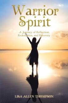 Warrior Spirit : A Journey of Reflection, Redemption, and Recovery