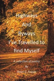 Highways and Byways, I've Travelled to Find Myself : A Collection of Poetry