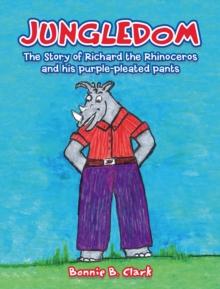 Jungledom : The Story of Richard the Rhinoceros and His Purple-Pleated Pants