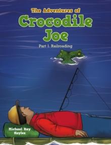 The Adventures of Crocodile Joe : Part 1. Railroading