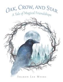 Oak, Crow, and Star : A Tale of Magical Friendships