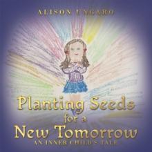 Planting Seeds for a New Tomorrow : An Inner Child's Tale