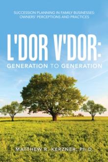 L'dor V'dor: Generation to Generation : Succession Planning in Family Businesses: Owners' Practices and Perceptions