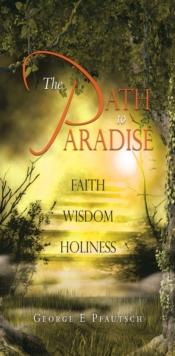 The Path to Paradise : FAITH WISDOM HOLINESS