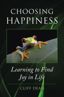 CHOOSING HAPPINESS : Learning to Find Joy in Life