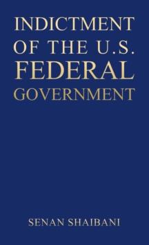 INDICTMENT OF THE U.S. FEDERAL GOVERNMENT