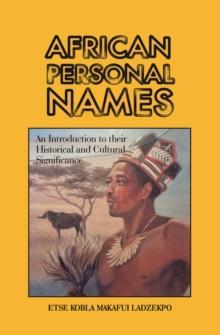 AFRICAN PERSONAL NAMES : AN INTRODUCTION TO THEIR HISTORICAL AND CULTURAL SIGNIFICANCE