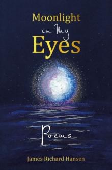 Moonlight in My Eyes : Poems