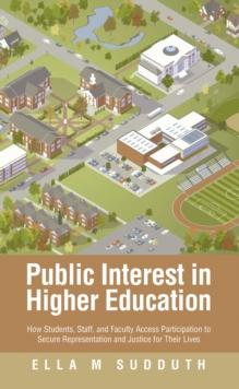 Public Interest in Higher Education : How Students, Staff, and Faculty Access Participation to Secure Representation and Justice for Their Lives