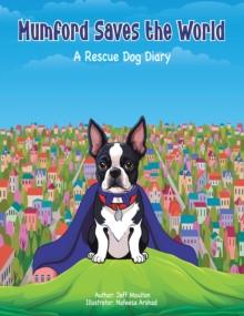 Mumford Saves The World : A Rescue Dog Diary