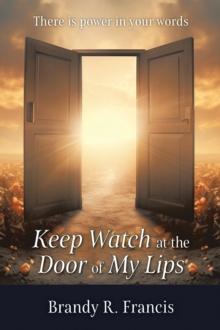 Keep Watch at the Door of my Lips : There is power in your words