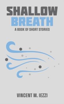 Shallow Breath : A BOOK OF SHORT STORIES