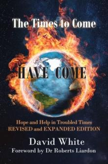 The Times to  Come  Have Come : Hope and Help in Troubled Times  REVISED and EXPANDED EDITION