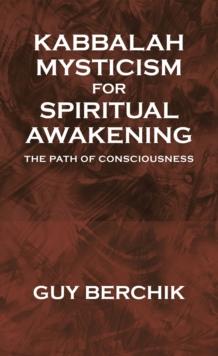 Kabbalah Mysticism for Spiritual Awakening : The Path of Consciousness