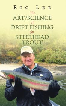 The Art/Science of Drift Fishing for Steelhead Trout