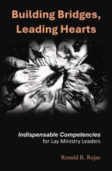 Building Bridges, Leading Hearts : Indispensable competencies for Lay Ministry Leaders