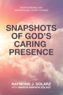 Snapshots of God's Caring  Presence : Heartwarming and Inspirational Short Stories