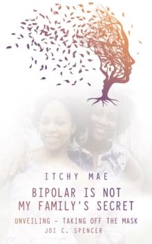 Bipolar is Not My Family's Secret : Unveiling - Taking off the Mask