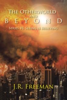 The Otherworld and Beyond : SERIES VI: SEEING IS BELIEVING