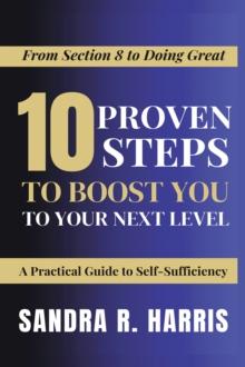 From Section 8 to Doing Great : 10 Proven Steps to Boost You to Your Next Level! : A Practical Guide to Self-Sufficiency