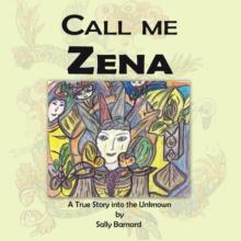 Call Me Zena : A True Story into the Unknown