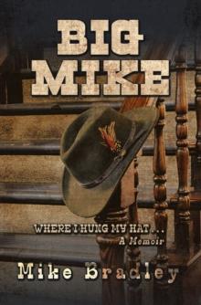 Big Mike : WHERE I HUNG MY HAT... A Memoir