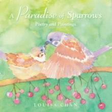 A Paradise of Sparrows : Poetry and Paintings