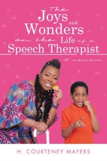 The Joys and Wonders on the Life of a Speech Therapist : A memoir