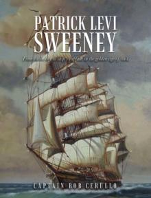 Patrick Levi Sweeney : From cabin boy to ship's captain in the golden age of sail.