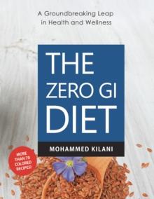 The Zero GI Diet : A Groundbreaking Leap in Health and Wellness