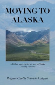 Moving to Alaska : A Father moves with his son to Alaska  Told by the son