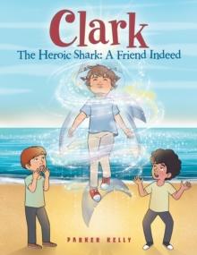 Clark The Heroic Shark: A Friend Indeed