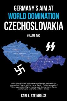 GERMANY'S AIM AT WORLD DOMINATION- CZECHOSLOVAKIA : VOLUME TWO