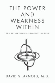 The Power AND Weakness Within : THE ART OF CHANGE AND SELF-THERAPY