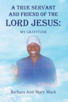 A TRUE SERVANT AND FRIEND OF THE LORD JESUS: : MY GRATITUDE