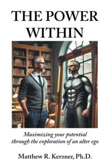 The Power Within : Maximizing your potential through the exploration of an alter ego