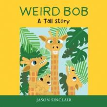 Weird Bob : A Tall Story