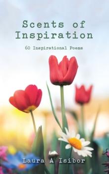 Scents of Inspiration : 60 Inspirational Poems