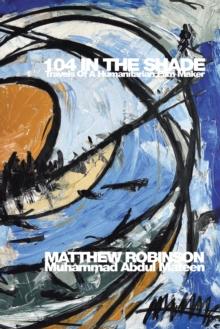 104 IN THE SHADE : Travels Of A Humanitarian Film Maker