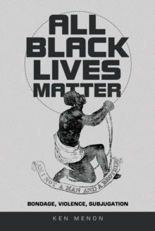 All Black Lives Matter : Bondage, Violence, Subjugation