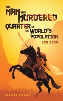 The Man Who Murdered a Quarter of The World's Population : Revised Edition