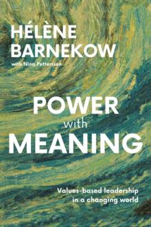 Power with Meaning : Values-based leadership in a changing world