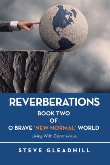 O BRAVE 'NEW NORMAL' WORLD: Living with Coronavirus : BOOK TWO