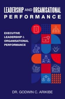 LEADERSHIP AND ORGANISATIONAL PERFORMANCE : EXECUTIVE LEADERSHIP & ORGANISATIONAL  PERFORMANCE