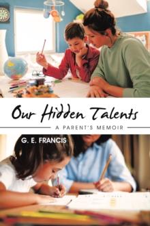 Our Hidden Talents : A Parent's Memoir