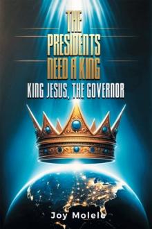 THE PRESIDENTS NEED A KING : KING JESUS, THE GOVERNOR