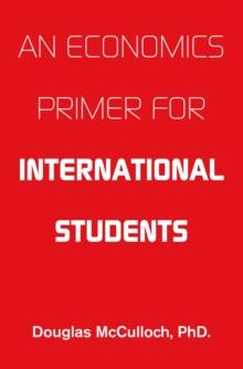 AN ECONOMICS PRIMER FOR INTERNATIONAL STUDENTS