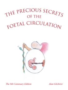 The Precious Secrets of the Foetal Circulation : The 8th Centenary Edition