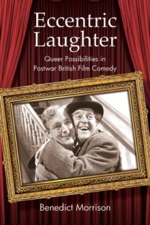 Eccentric Laughter : Queer Possibilities in Postwar British Film Comedy