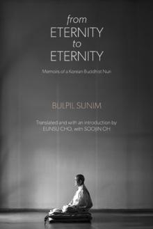 From Eternity to Eternity : Memoirs of a Korean Buddhist Nun